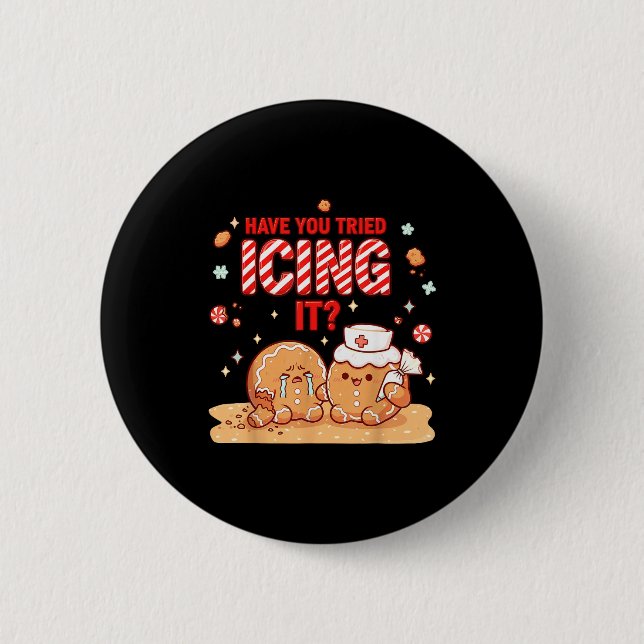 Nurse Gingerbread Man Costume, Xmas Have You Tried 6 Cm Round Badge (Front)