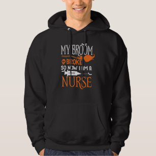 Nurse Halloween Costume My Broom Broke So Now I Am Hoodie