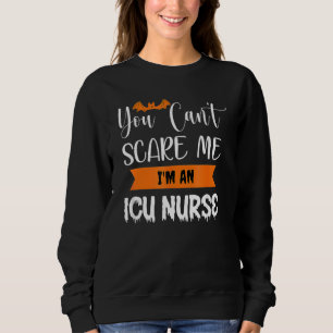 Nurse Halloween You Can T Scare Me Intensive Care  Sweatshirt