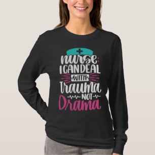 Nurse I Can Deal With Trauma Not Drama Nursing R T-Shirt