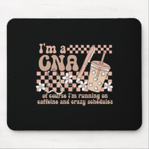 Nurse I'm A Cna Of Course I'm Running On Caffeine Mouse Pad