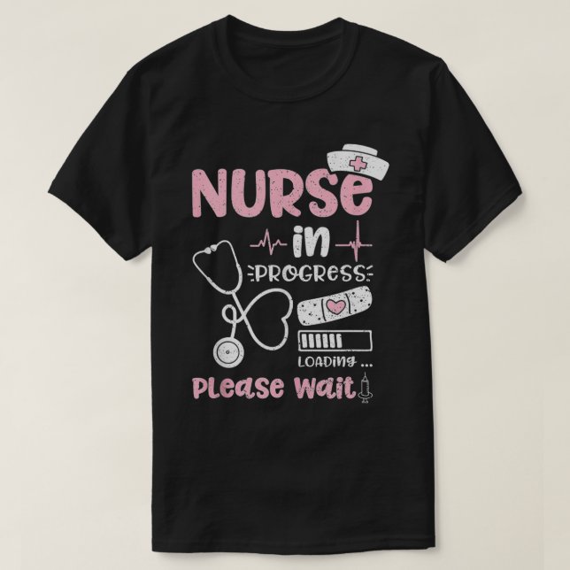 Nurse In Progress Loading Please Wait  Nurse Life  T-Shirt (Design Front)