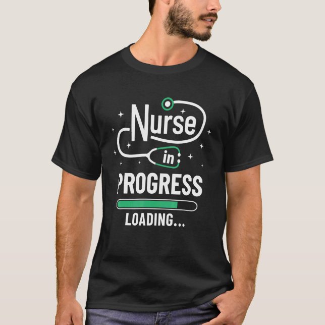 Nurse In Progress Loading Please Wait Nursing Scho T-Shirt (Front)
