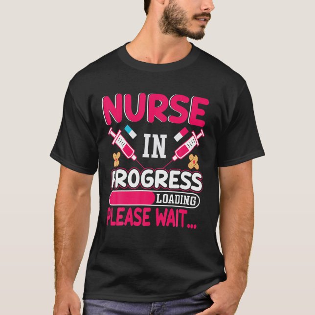 Nurse In Progress Loading Please Wait Nursing Scho T-Shirt (Front)
