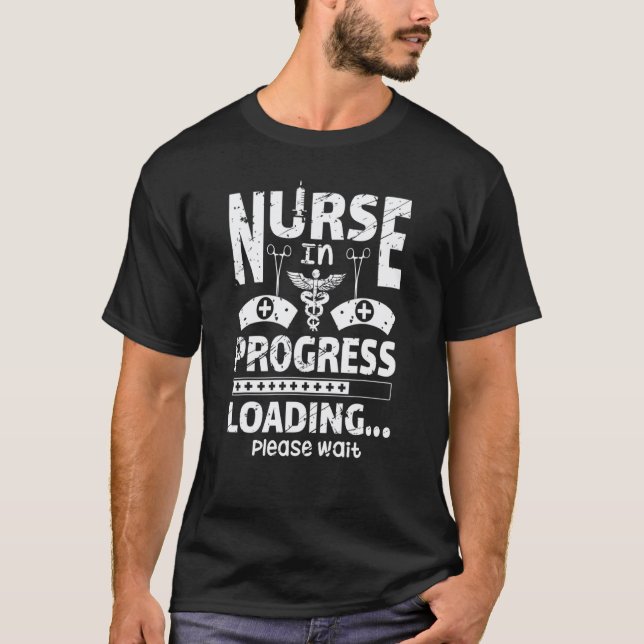 Nurse In Progress Loading Please Wait T-Shirt (Front)