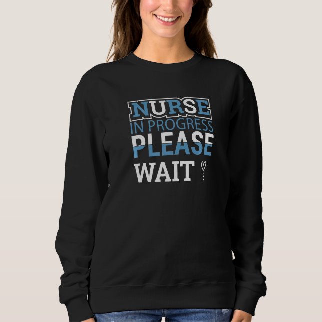 Nurse In Progress Nursing Student Future Nurse Lif Sweatshirt (Front)