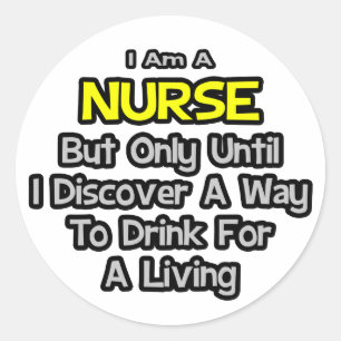 Nurse Joke .. Drink for a Living Classic Round Sticker