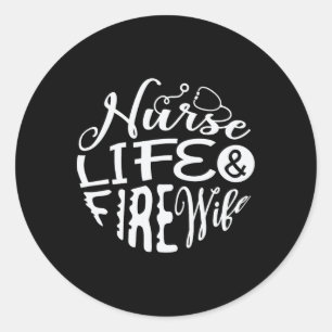 Nurse Life And Fire Wife For A Firefighter Nurses Classic Round Sticker