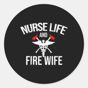 Nurse Life And Firefighter Wife Gifts Nurse  Classic Round Sticker