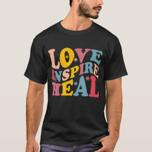 Nurse Life And Nursing Tees Love Inspire Heal