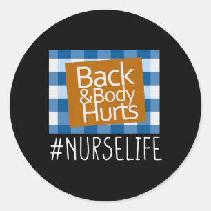 Nurse Life Back And Body Hurts Nurses Funny Health Classic Round Sticker