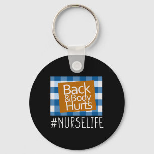 Nurse Life Back And Body Hurts Nurses Funny Health Key Ring