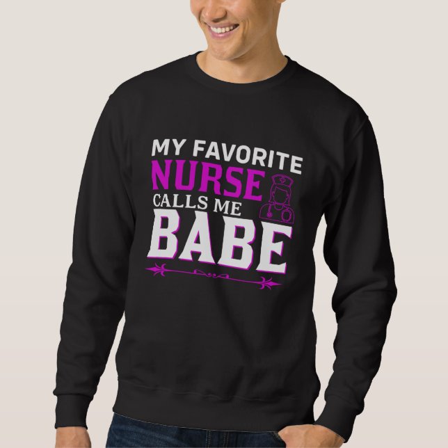Nurse Life Merch My Favorite Nurse Calls Me Babe Sweatshirt (Front)