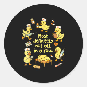 Nurse Life Nursing Duck Most Definitely Not All In Classic Round Sticker