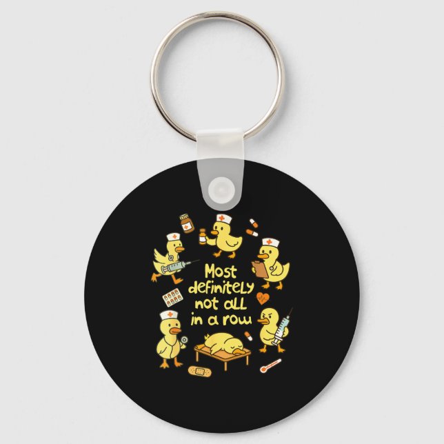 Nurse Life Nursing Duck Most Definitely Not All In Key Ring (Front)