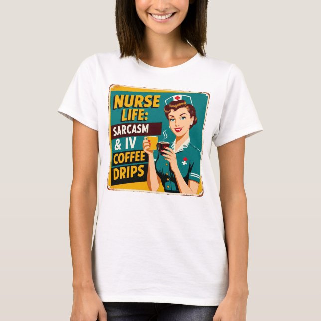 Nurse Life: Sarcasm & Coffee Drips T-Shirt (Front)