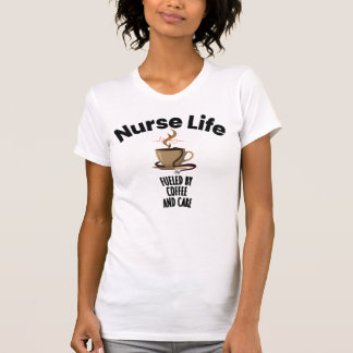 Nurse Life T-shirt Fuelled By Coffee And Care