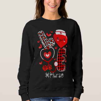 Nurse Life Valentines Day Stethoscope ER ICU NICU Sweatshirt