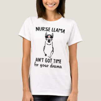 nurse llama ain't got time for your drama nurse mo T-Shirt