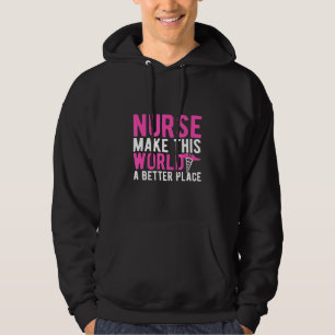 Nurse Make This World A Better Place Hoodie