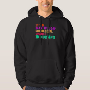 Nurse March 2022 It's A Beautiful Day For A Radica Hoodie