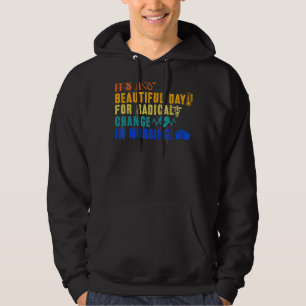 Nurse March 2022 It's A Beautiful Day For A Radica Hoodie