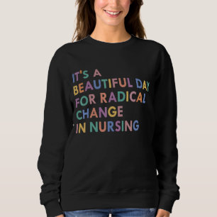 Nurse March 2022 It's A Beautiful Day For A Radica Sweatshirt