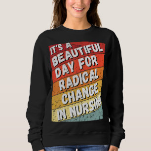 Nurse March 2022 It's A Beautiful Day For A Radica Sweatshirt