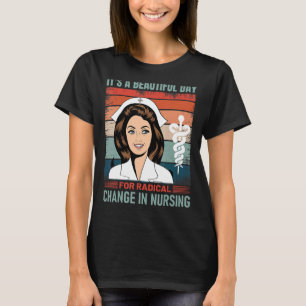 Nurse March 2022 It's A Beautiful Day For A Radica T-Shirt