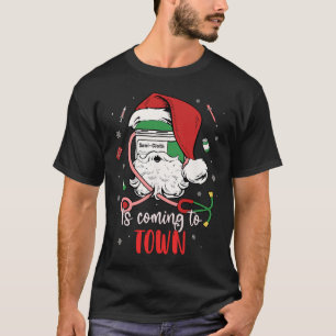 Nurse Medical Istant Xmas Sani- Cloth Is Coming To T-Shirt