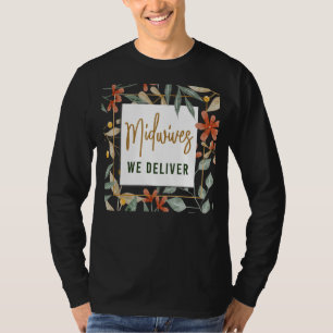 Nurse Midwife Birth Worker Flower Midwives We Deli T-Shirt