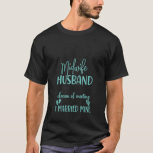 Nurse Midwife Birth Worker Husband Wife Midwife Hu T-Shirt