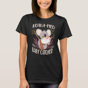 Nurse Midwife Birth Worker Koala Koala Fied Baby C T-Shirt