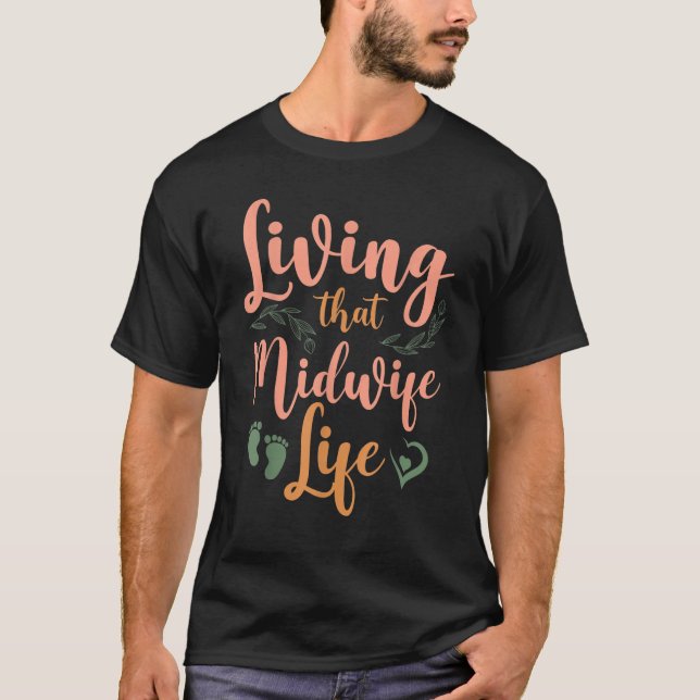 Nurse Midwife Birth Worker Living That Midwife Lif T-Shirt (Front)