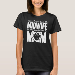 Nurse Midwife Birth Worker Most Important Call Me T-Shirt