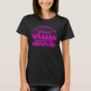Nurse Midwife Birth Worker Strongest Women Midwive T-Shirt