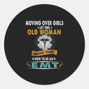 Nurse Moving Over Girls Let This Old Woman EMT Classic Round Sticker