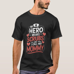 Nurse Mum My Hero Wears Scrubs And I Call Her Momm T-Shirt