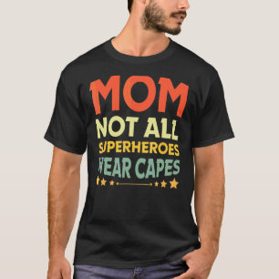 Nurse Mum Not All Heroes Wear Capes Some Just Scru T-Shirt