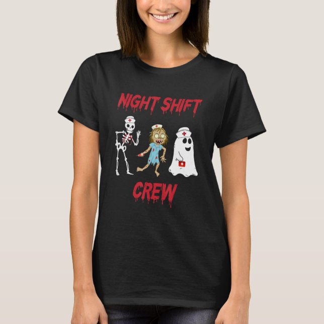 Nurse Night Shift Crew Ghost Skeleton Zombie Funny T-Shirt (Front)