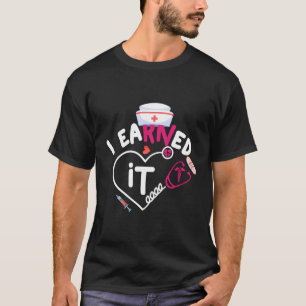 Nurse Nursing Graduation School Nr Graduate Earned T-Shirt