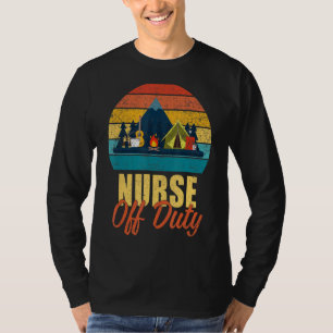Nurse Off Duty Letu2019s Go Camping Camper T-Shirt