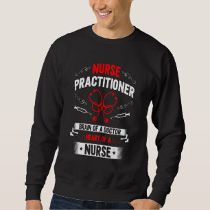 Nurse Practitioner Brain Of A Doctor Heart Of A Nu Sweatshirt