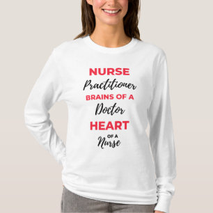 Nurse Practitioner Brains Of A Doctor Heart 2 T-Shirt