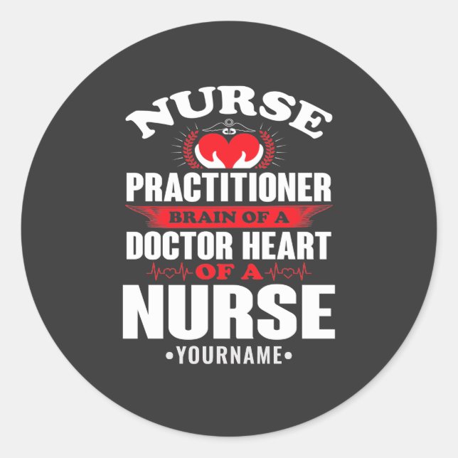 Nurse Practitioner Brains Of A Doctor Heart Of Classic Round Sticker (Front)