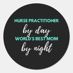 Nurse Practitioner By Day World's Best Mum Classic Round Sticker