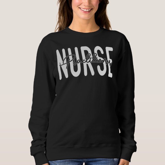 Nurse Practitioner Cool Psychiatric Pediatric Emer Sweatshirt (Front)
