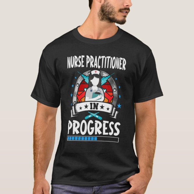 Nurse Practitioner In Progress Trainee Student T-Shirt (Front)