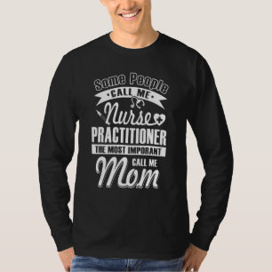 Nurse Practitioner Mom Call Me Mom T-Shirt