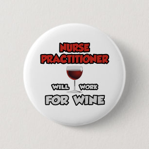 Nurse Practitioner ... Will Work For Wine 6 Cm Round Badge